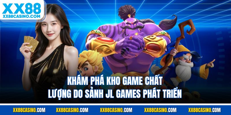 Sảnh JL - Điểm Giải Trí Trực Tuyến Hàng Đầu Tại Nhà Cái XX88